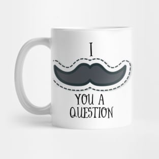 I Mustache You A Question Mug
